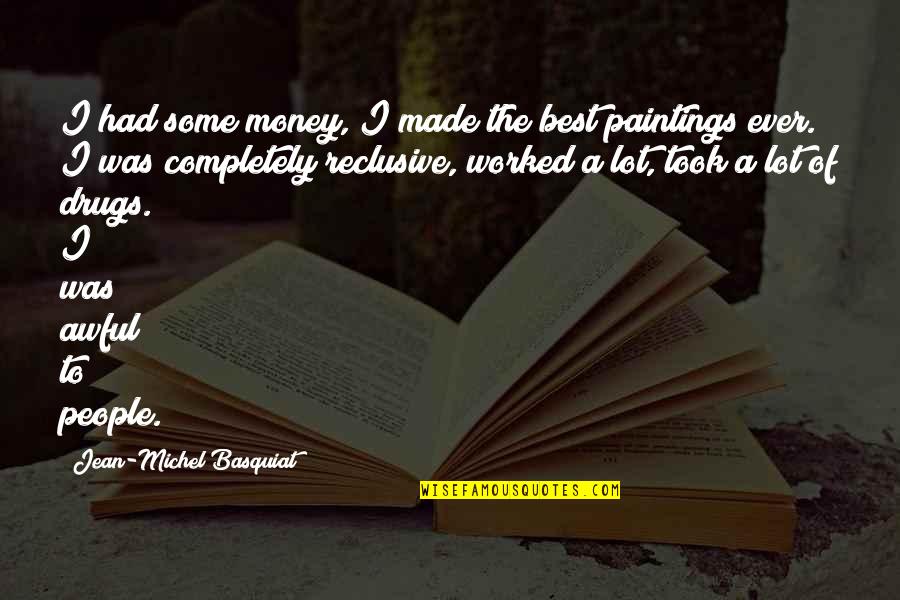 Basquiat Quotes By Jean-Michel Basquiat: I had some money, I made the best Basquiat Quotes By Jean-Michel Basquiat: I had some money, I made the best