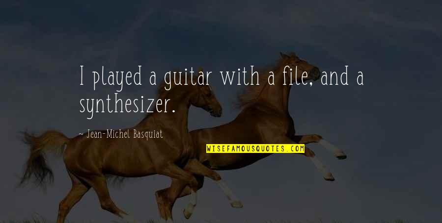 Basquiat Quotes By Jean-Michel Basquiat: I played a guitar with a file, and Basquiat Quotes By Jean-Michel Basquiat: I played a guitar with a file, and