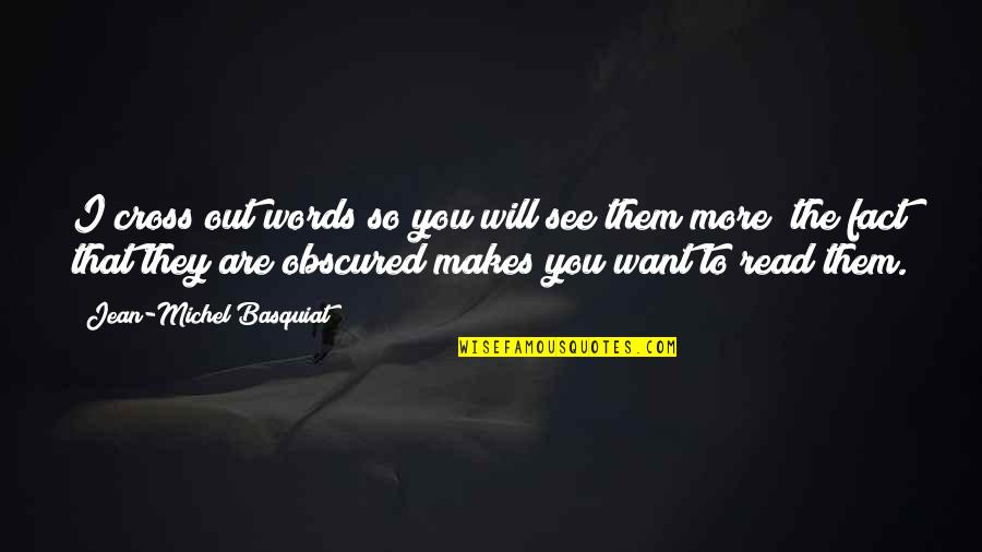 Basquiat Quotes By Jean-Michel Basquiat: I cross out words so you will see Basquiat Quotes By Jean-Michel Basquiat: I cross out words so you will see