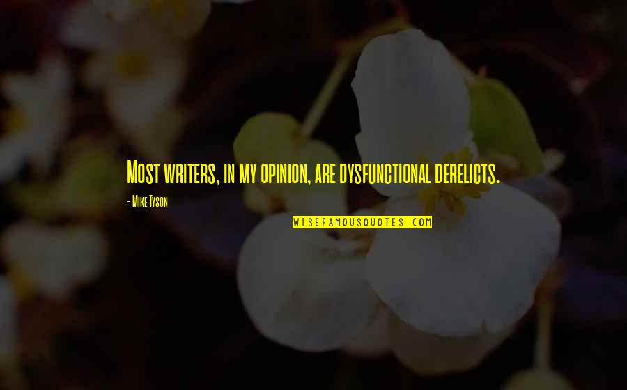 Basquin Equation Quotes By Mike Tyson: Most writers, in my opinion, are dysfunctional derelicts.