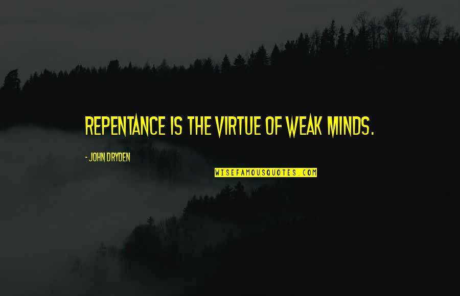 Basquin Welding Quotes By John Dryden: Repentance is the virtue of weak minds. Basquin Welding Quotes By John Dryden: Repentance is the virtue of weak minds.