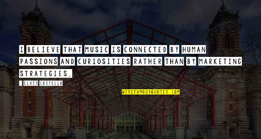 Basquins Equation Quotes By Elvis Costello: I believe that music is connected by human Basquins Equation Quotes By Elvis Costello: I believe that music is connected by human
