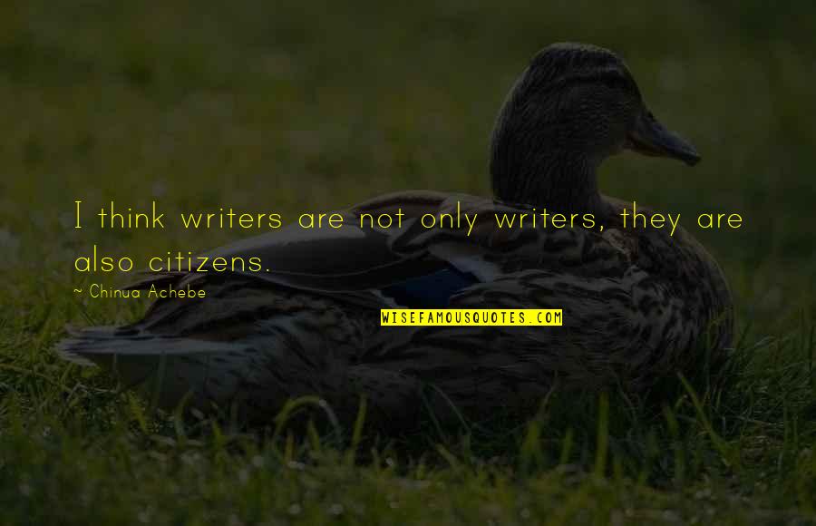 Basquins Law Quotes By Chinua Achebe: I think writers are not only writers, they