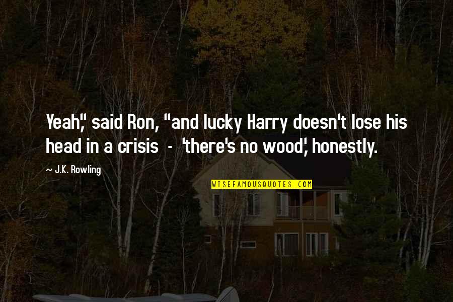 Basr Quotes By J.K. Rowling: Yeah," said Ron, "and lucky Harry doesn't lose