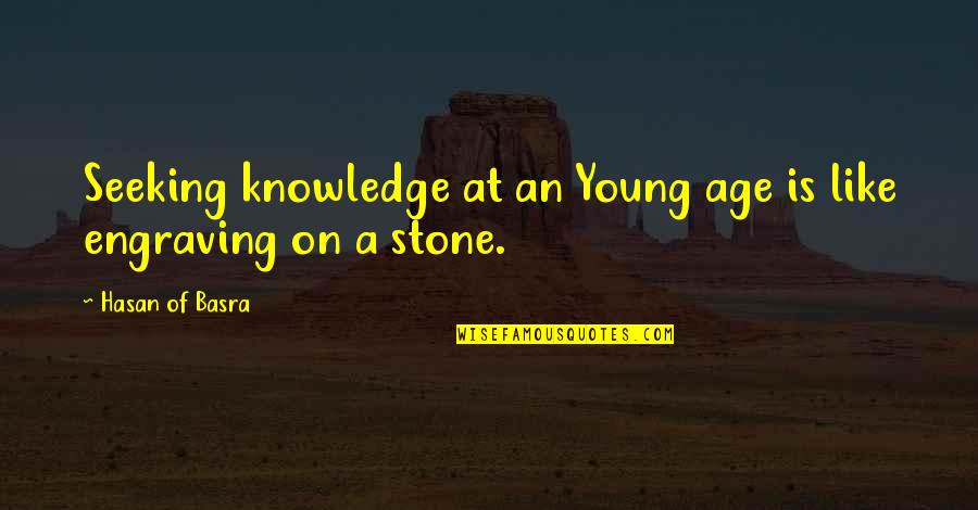 Basra Quotes By Hasan Of Basra: Seeking knowledge at an Young age is like Basra Quotes By Hasan Of Basra: Seeking knowledge at an Young age is like