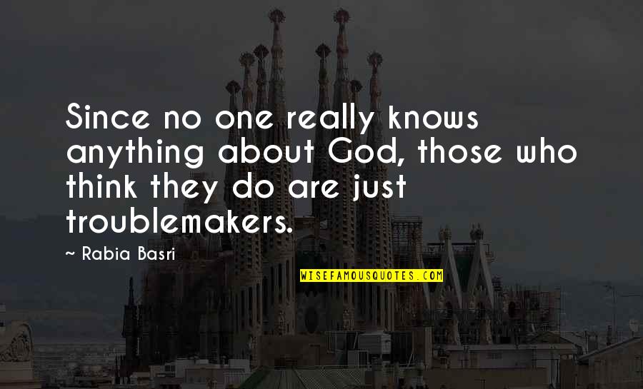 Basri Quotes By Rabia Basri: Since no one really knows anything about God,
