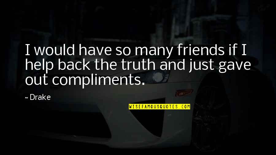 Basro Shop Quotes By Drake: I would have so many friends if I