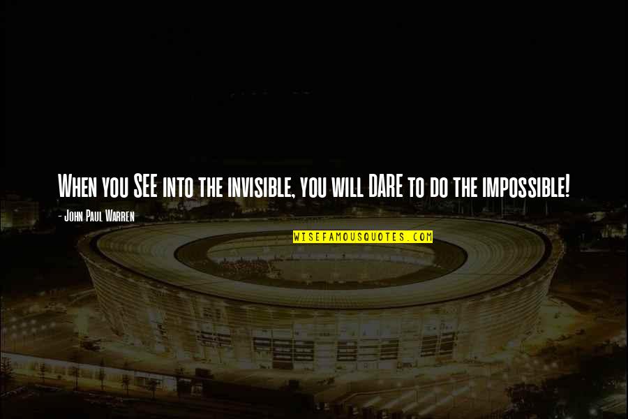 Basro Shop Quotes By John Paul Warren: When you SEE into the invisible, you will