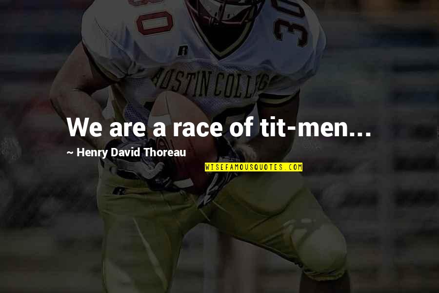 Bass Clef Note Quotes By Henry David Thoreau: We are a race of tit-men...