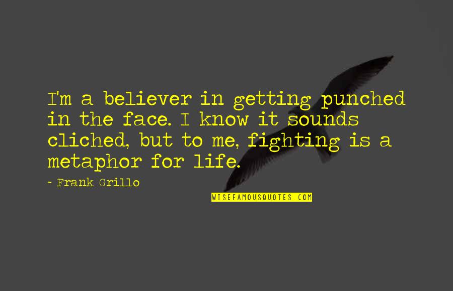 Bass Fishing Quotes Quotes By Frank Grillo: I'm a believer in getting punched in the