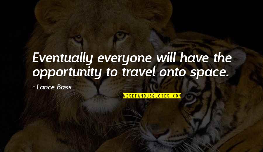 Bass Future Quotes By Lance Bass: Eventually everyone will have the opportunity to travel