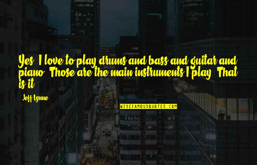 Bass Guitar Love Quotes By Jeff Lynne: Yes, I love to play drums and bass