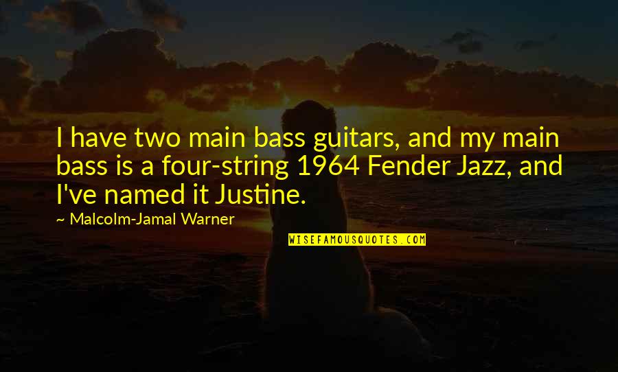 Bass Guitars Quotes By Malcolm-Jamal Warner: I have two main bass guitars, and my