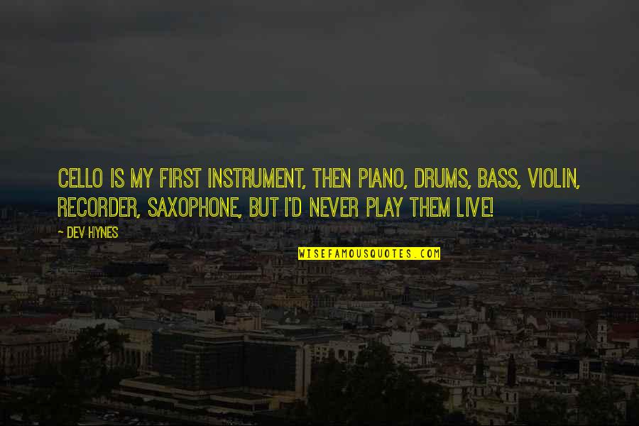 Bass Instrument Quotes By Dev Hynes: Cello is my first instrument, then piano, drums,