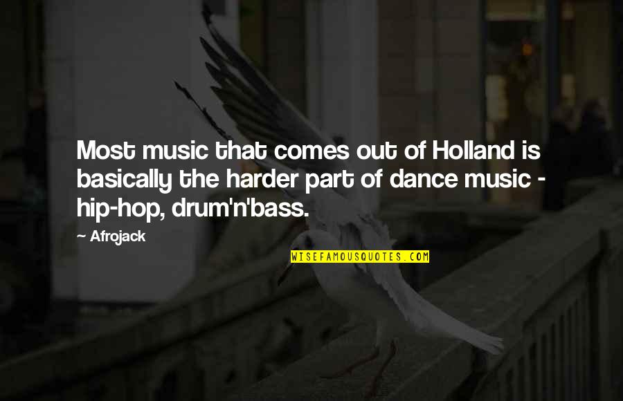 Bass Music Quotes By Afrojack: Most music that comes out of Holland is