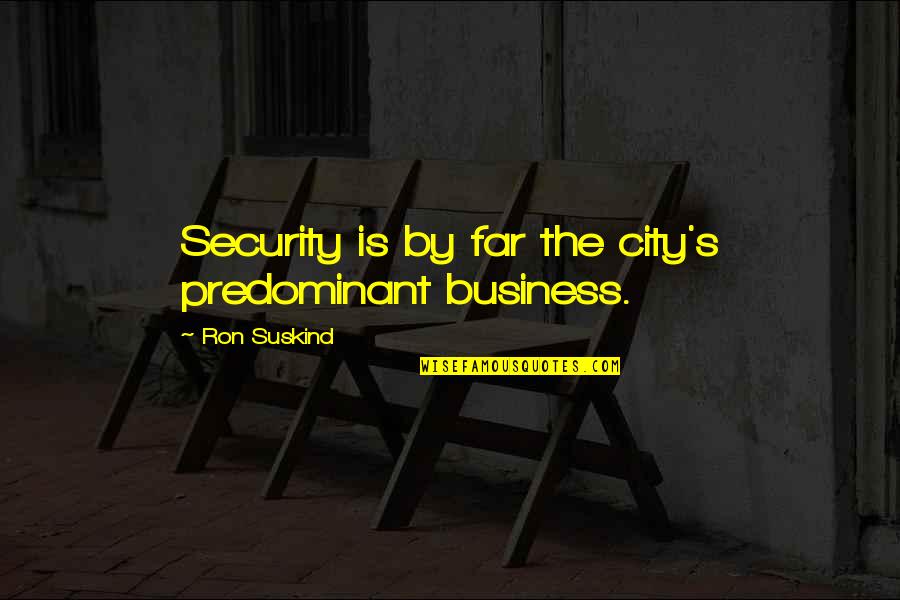 Bass Music Quotes By Ron Suskind: Security is by far the city's predominant business.