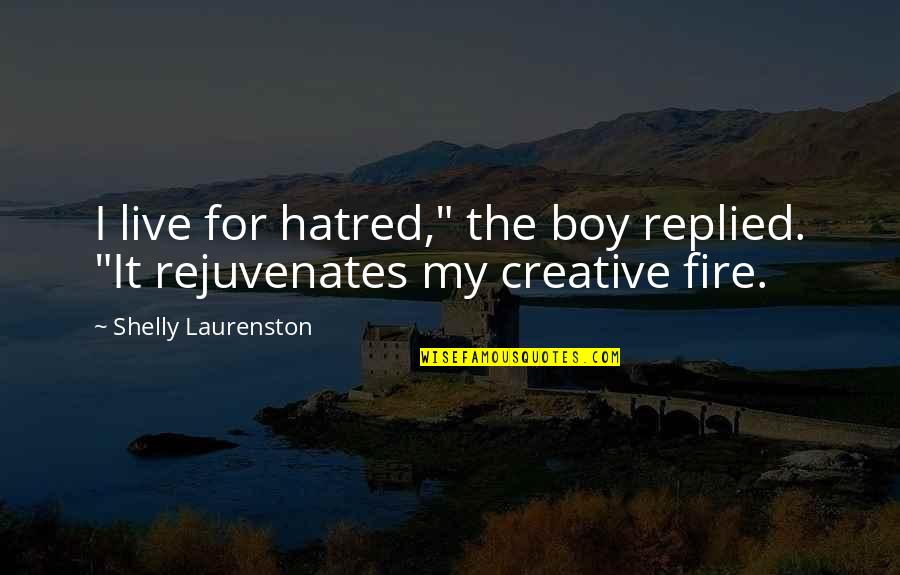 Bass Music Quotes By Shelly Laurenston: I live for hatred," the boy replied. "It