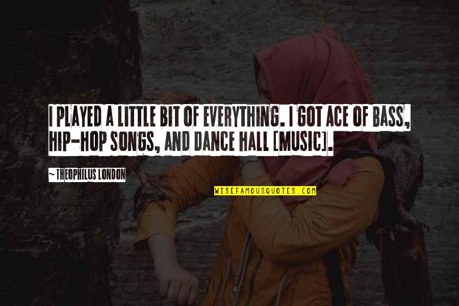 Bass Music Quotes By Theophilus London: I played a little bit of everything. I