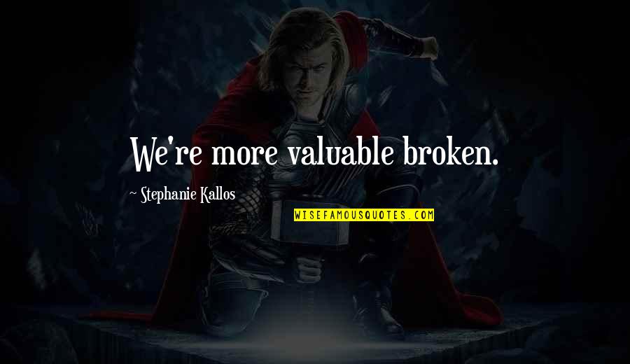 Bass Youtube Quotes By Stephanie Kallos: We're more valuable broken.