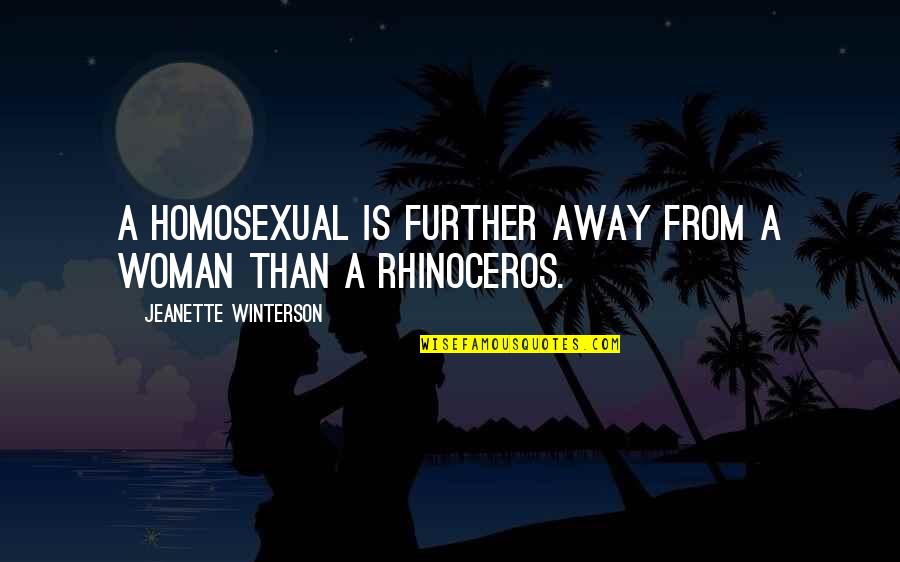 Bassador Quotes By Jeanette Winterson: A homosexual is further away from a woman Bassador Quotes By Jeanette Winterson: A homosexual is further away from a woman