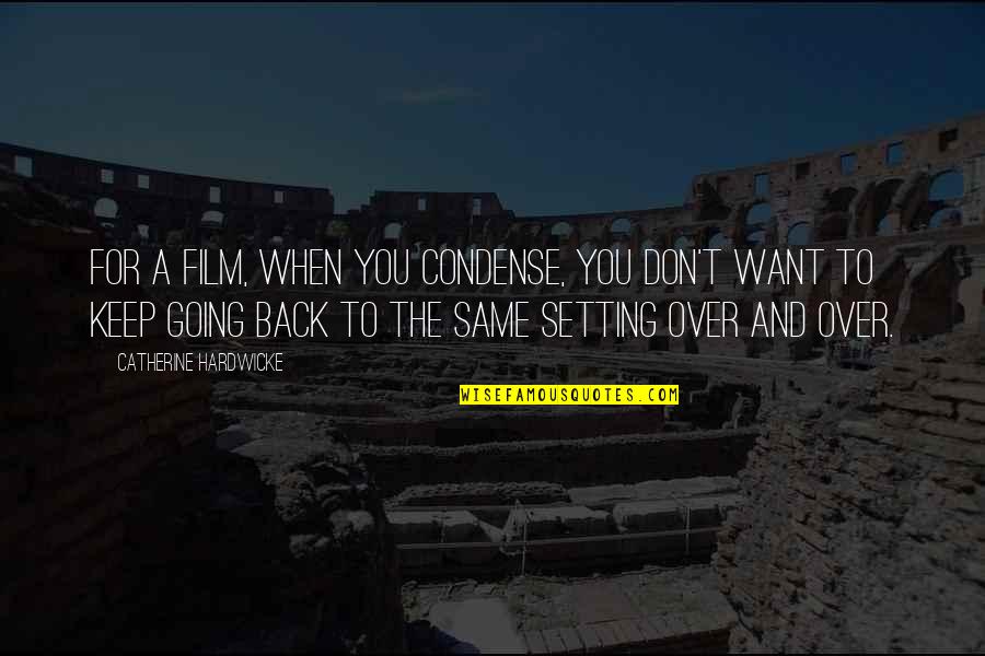 Bassaly Development Quotes By Catherine Hardwicke: For a film, when you condense, you don't