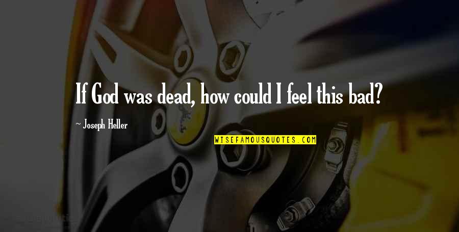 Bassanio In Merchant Of Venice Quotes By Joseph Heller: If God was dead, how could I feel Bassanio In Merchant Of Venice Quotes By Joseph Heller: If God was dead, how could I feel