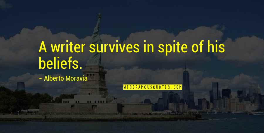 Bassant Mohamed Quotes By Alberto Moravia: A writer survives in spite of his beliefs.