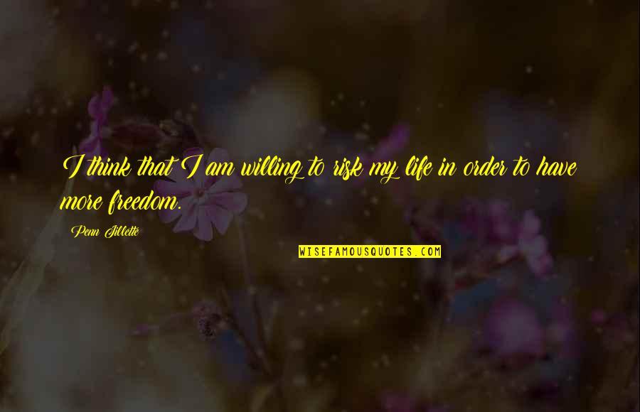 Bassbone Tonebone Quotes By Penn Jillette: I think that I am willing to risk