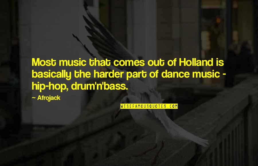 Bass'd Quotes By Afrojack: Most music that comes out of Holland is