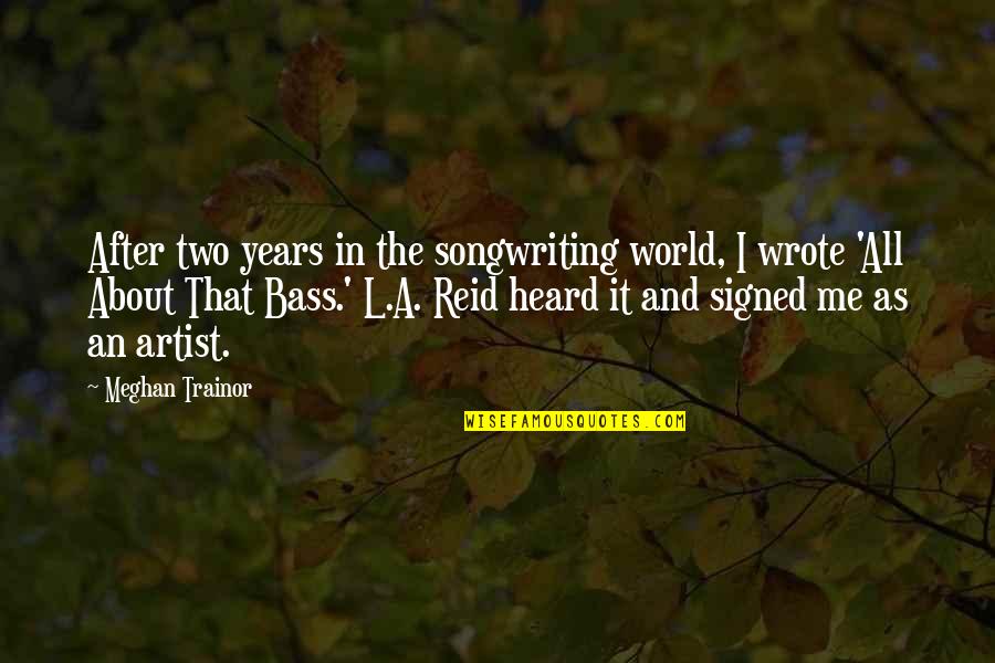 Bass'd Quotes By Meghan Trainor: After two years in the songwriting world, I