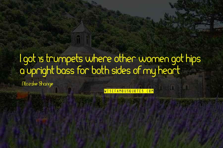Bass'd Quotes By Ntozake Shange: I got 15 trumpets where other women got