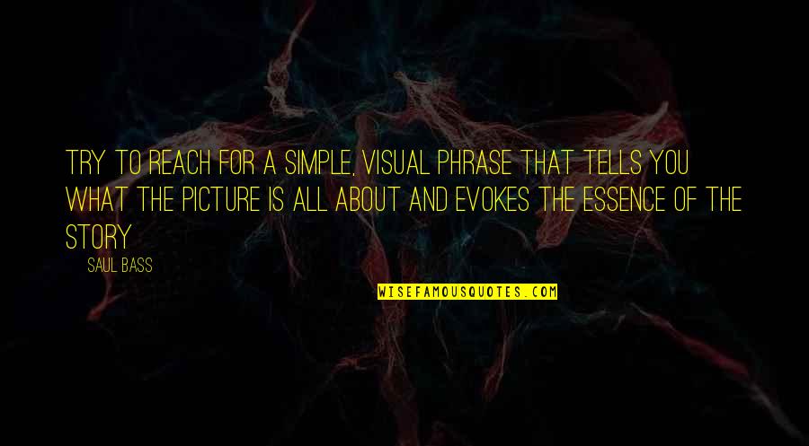Bass'd Quotes By Saul Bass: Try to reach for a simple, visual phrase