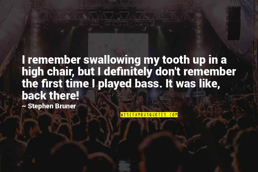 Bass'd Quotes By Stephen Bruner: I remember swallowing my tooth up in a