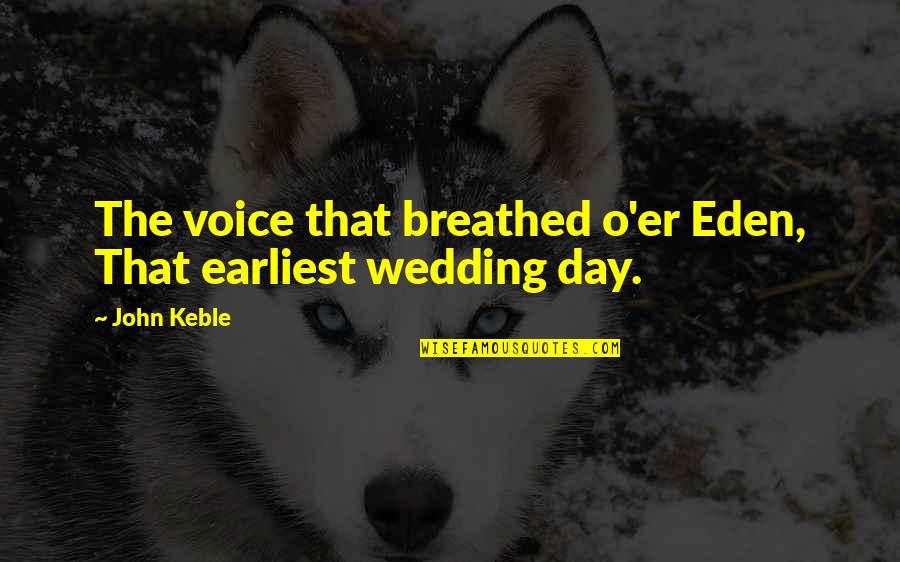 Bassek Armenia Quotes By John Keble: The voice that breathed o'er Eden, That earliest