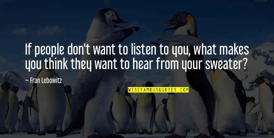 Bassenet Quotes By Fran Lebowitz: If people don't want to listen to you, Bassenet Quotes By Fran Lebowitz: If people don't want to listen to you,