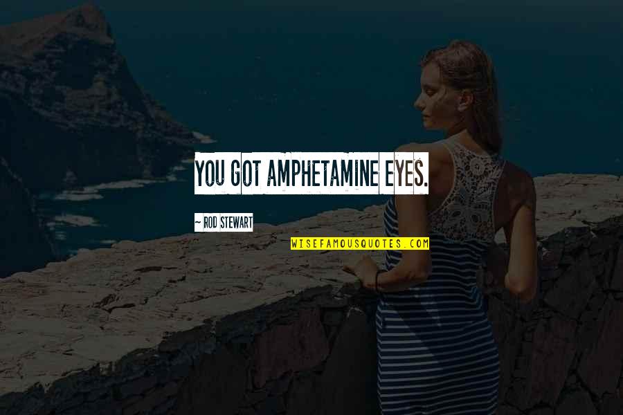 Basseri Animals Quotes By Rod Stewart: You got amphetamine eyes.