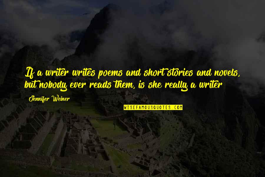 Bassesse Synonyme Quotes By Jennifer Weiner: If a writer writes poems and short stories