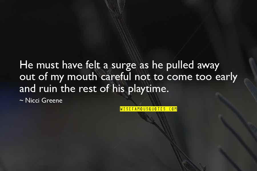 Bassesse Synonyme Quotes By Nicci Greene: He must have felt a surge as he