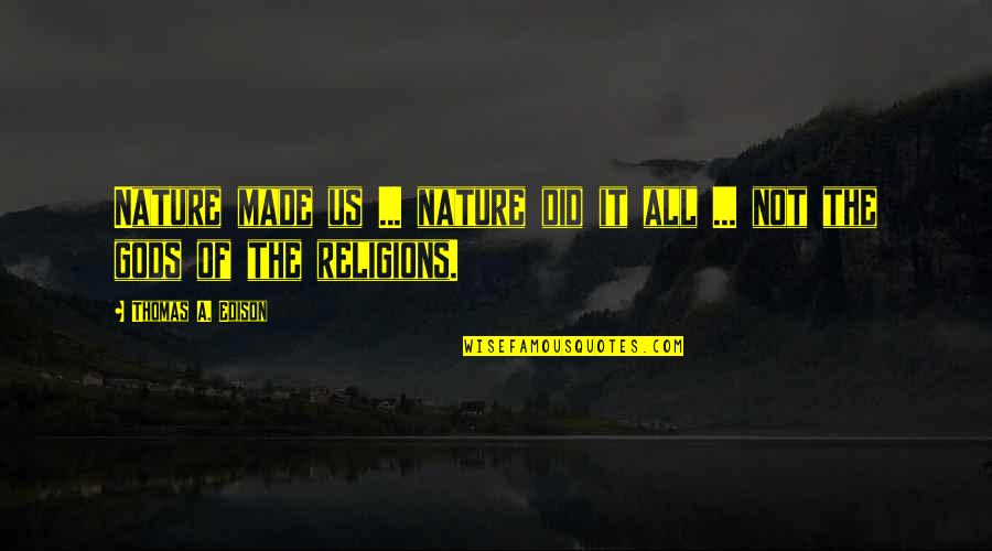 Bassets In Oil Quotes By Thomas A. Edison: Nature made us ... nature did it all Bassets In Oil Quotes By Thomas A. Edison: Nature made us ... nature did it all