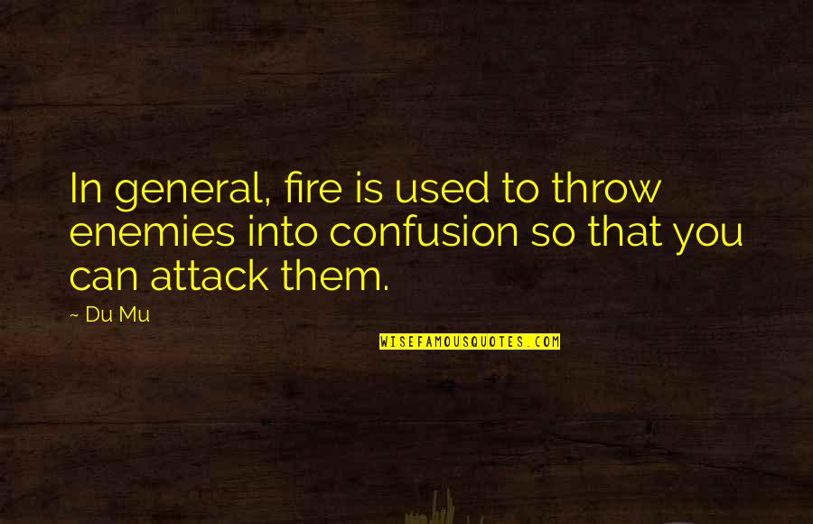 Bassets Quotes By Du Mu: In general, fire is used to throw enemies