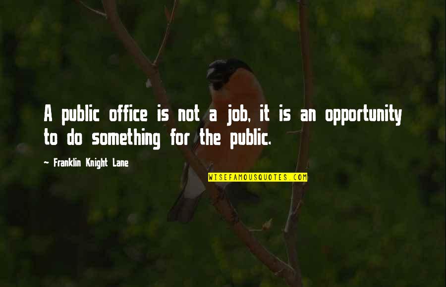 Bassets Quotes By Franklin Knight Lane: A public office is not a job, it