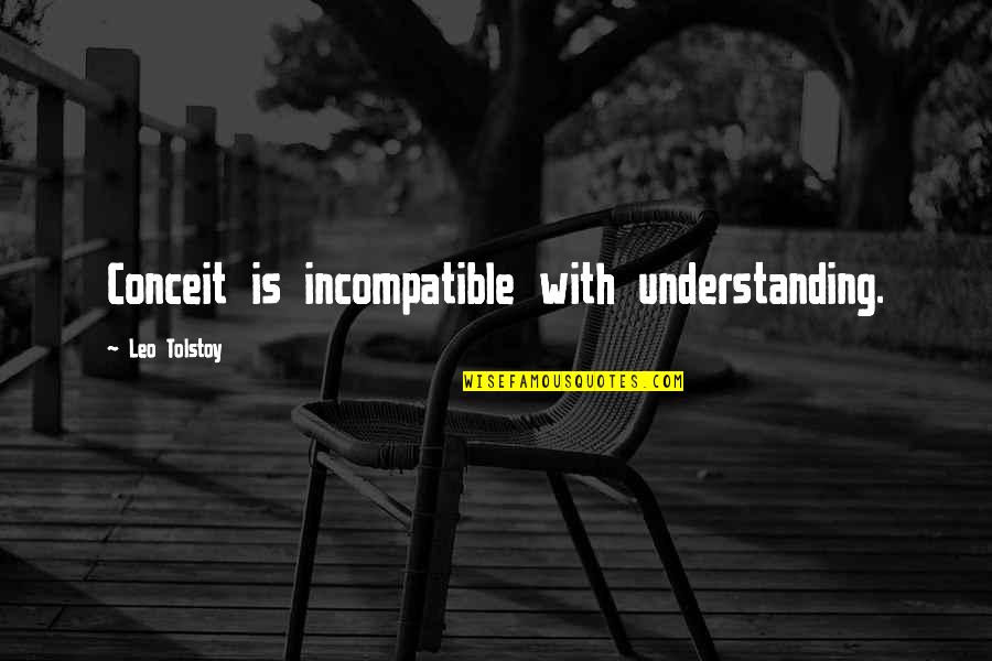 Bassets Store Quotes By Leo Tolstoy: Conceit is incompatible with understanding.