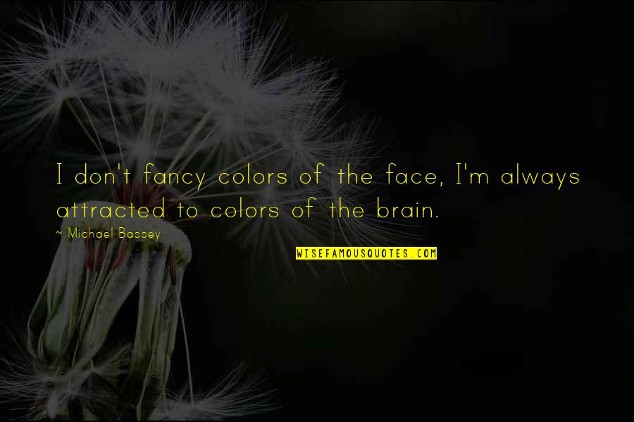 Bassey And Co Quotes By Michael Bassey: I don't fancy colors of the face, I'm
