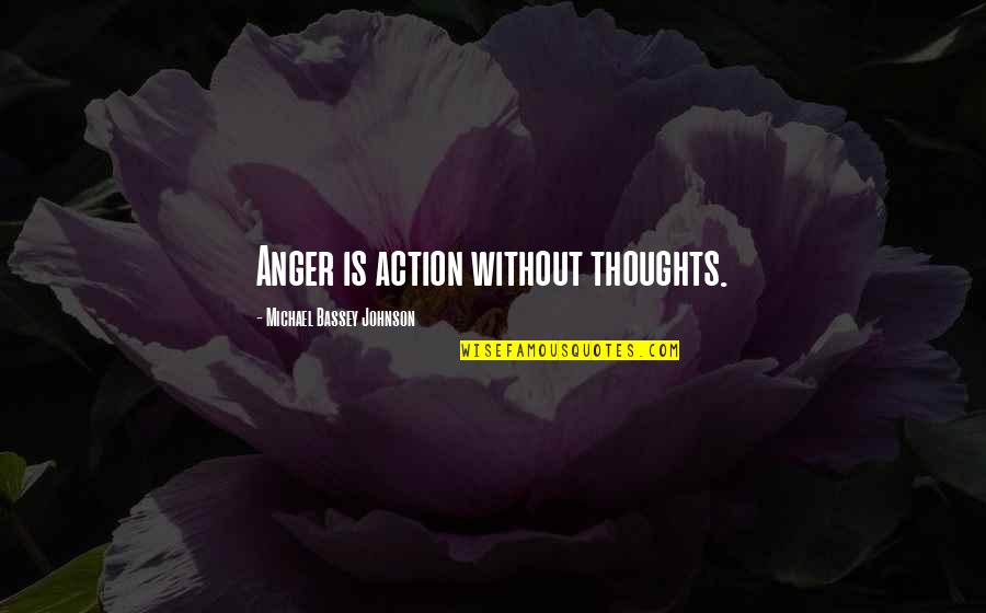 Bassey And Co Quotes By Michael Bassey Johnson: Anger is action without thoughts.