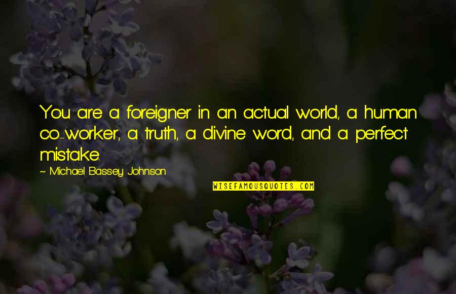 Bassey And Co Quotes By Michael Bassey Johnson: You are a foreigner in an actual world,