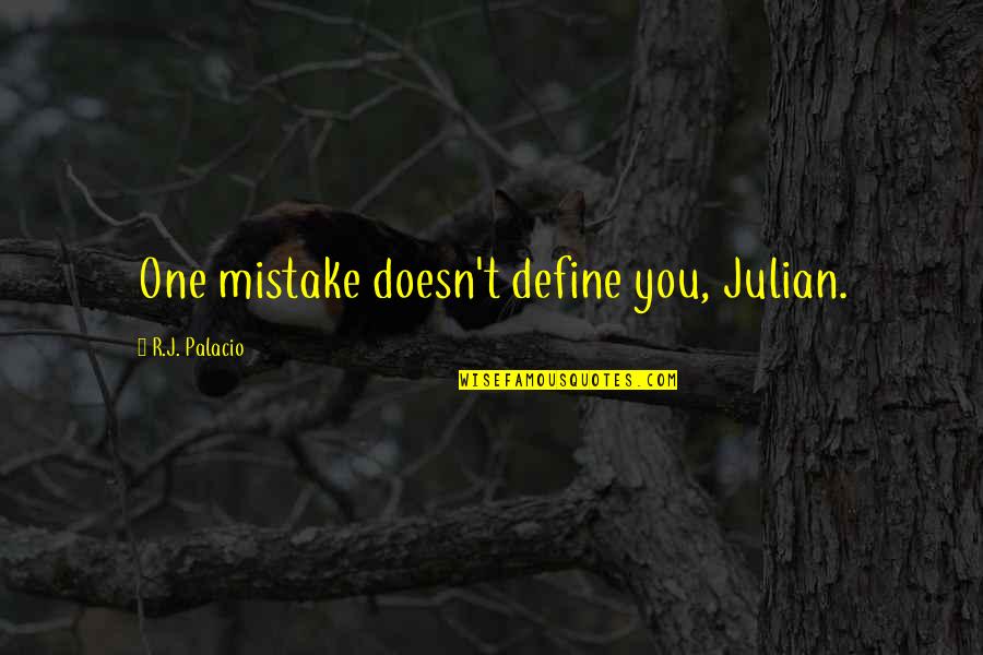 Bassey Goldfinger Quotes By R.J. Palacio: One mistake doesn't define you, Julian. Bassey Goldfinger Quotes By R.J. Palacio: One mistake doesn't define you, Julian.