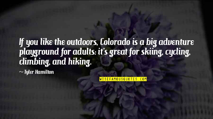 Bassey Offiong Quotes By Tyler Hamilton: If you like the outdoors, Colorado is a Bassey Offiong Quotes By Tyler Hamilton: If you like the outdoors, Colorado is a