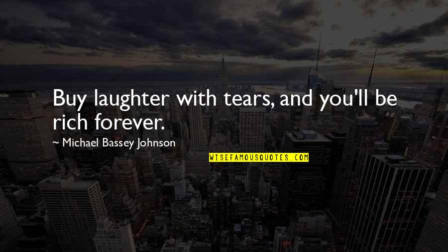 Bassey Quotes By Michael Bassey Johnson: Buy laughter with tears, and you'll be rich