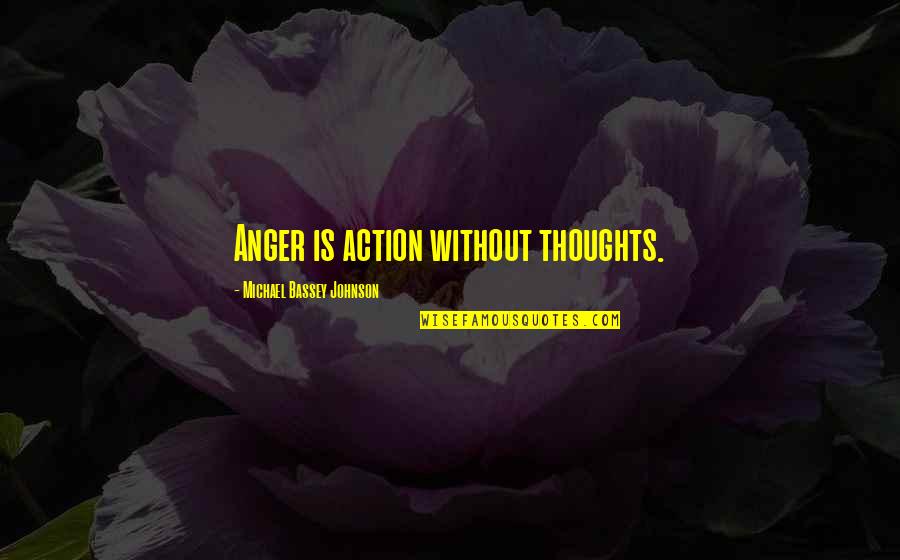 Bassey Quotes By Michael Bassey Johnson: Anger is action without thoughts.