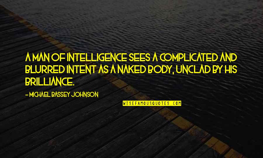 Bassey Quotes By Michael Bassey Johnson: A man of intelligence sees a complicated and